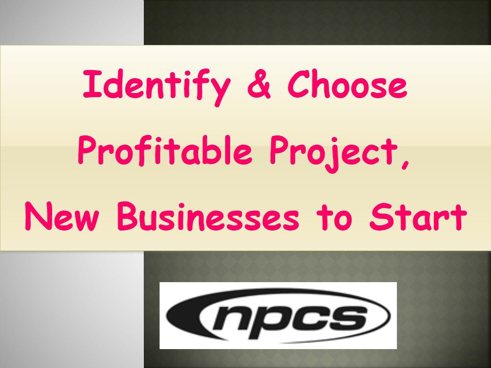 Identify and Choose Profitable Project, New Businesses to Start