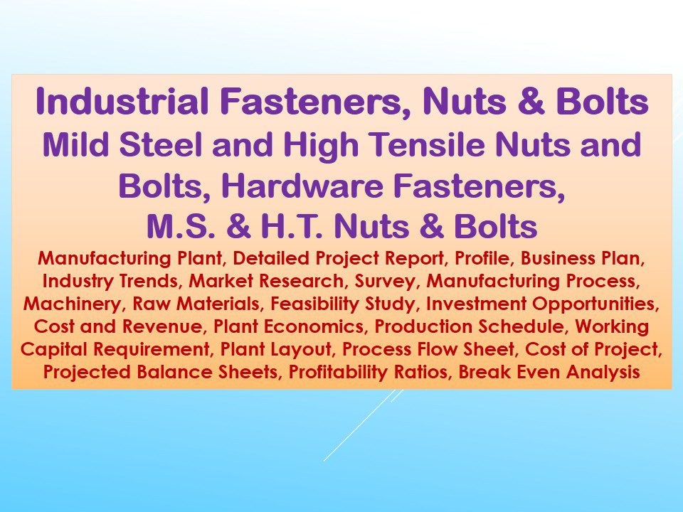 industrial-fasteners-nuts-and-bolts-mild-steel-and-high-tensile-nuts-and-bolts-hardware-fasteners-m-s-and-h-t-nuts-and-bolts-manufacturing-plant-detailed-project-report