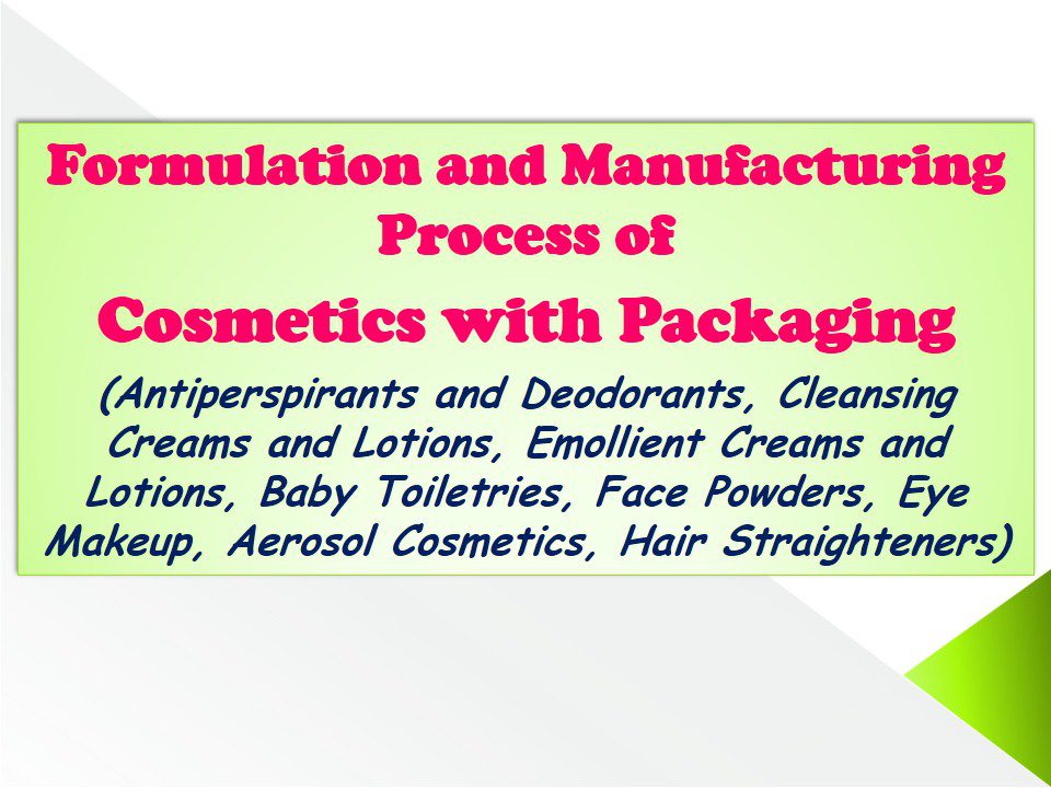 formulation-and-manufacturing-process-of-cosmetics-with-packaging-antiperspirants-and-deodorants-cleansing-creams-and-lotions-emollient-creams-and-lotions