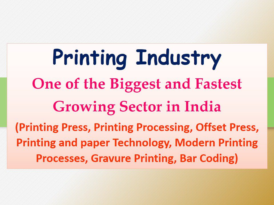Printing Industry One of the Biggest and Fastest Growing Sector in India (Printing Press, Printing Processing, Offset Press, Printing and paper Technology, Modern Printing Processes,Gravure Printing).jpg