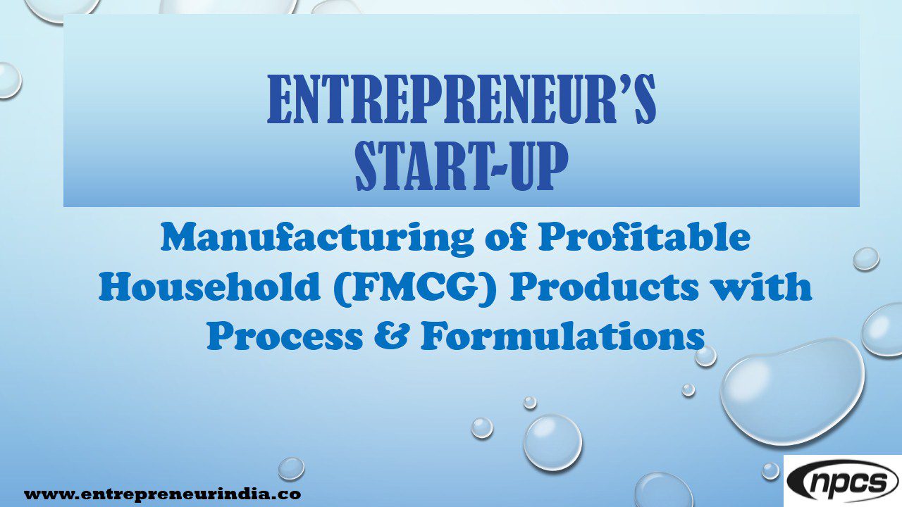 entrepreneurs-start-up-manufacturing-of-profitable-household-fmcg-products-with-process-formulations