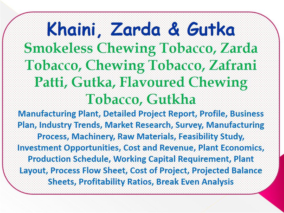 khaini-zarda-gutka-smokeless-chewing-tobacco-zarda-tobacco-chewing-tobacco-zafrani-patti-flavoured-chewing-tobacco-gutka-gutkha-manufacturing-plant-detailed-project-report