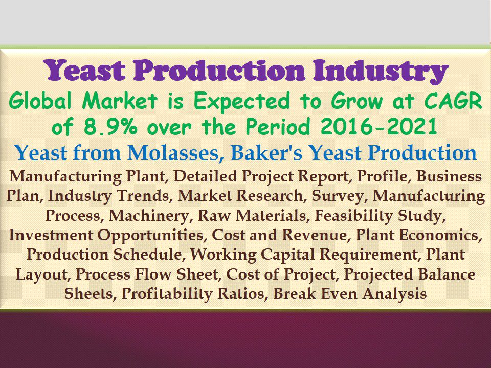 yeast-production-industry-global-market-is-expected-to-grow-at-cagr-of-8-9-over-the-period-2016-2021-yeast-from-molasses-bakers-yeast-production-manufacturing-plant