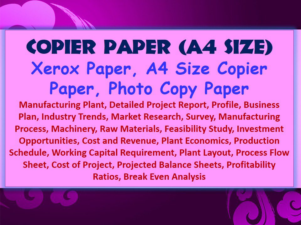 copier-paper-a4-size-xerox-paper-a4-size-copier-paper-photo-copy-paper-manufacturing-plant-detailed-project-report-profile-business-plan-industry-trends-market-research