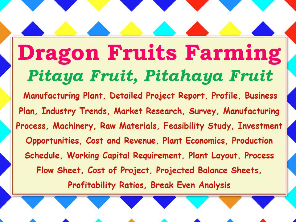 dragon-fruits-farming-pitaya-fruit-pitahaya-fruit-manufacturing-plant-detailed-project-report-profile-business-plan-industry-trends-market-research-survey-manufacturing-process
