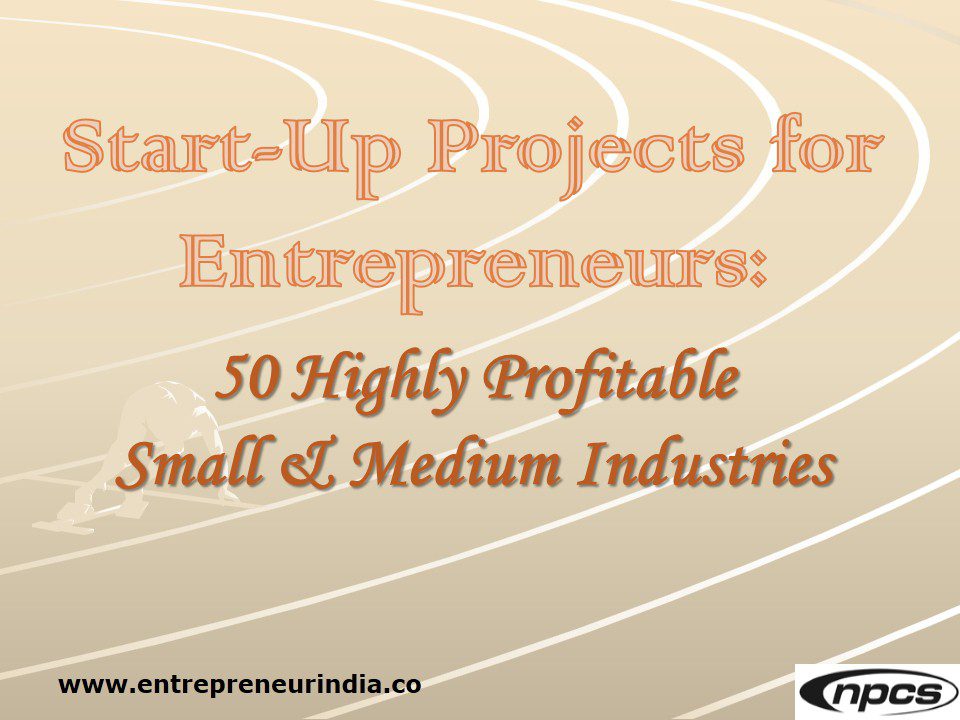 start-up-projects-for-entrepreneurs-50-highly-profitable-small-medium-industries