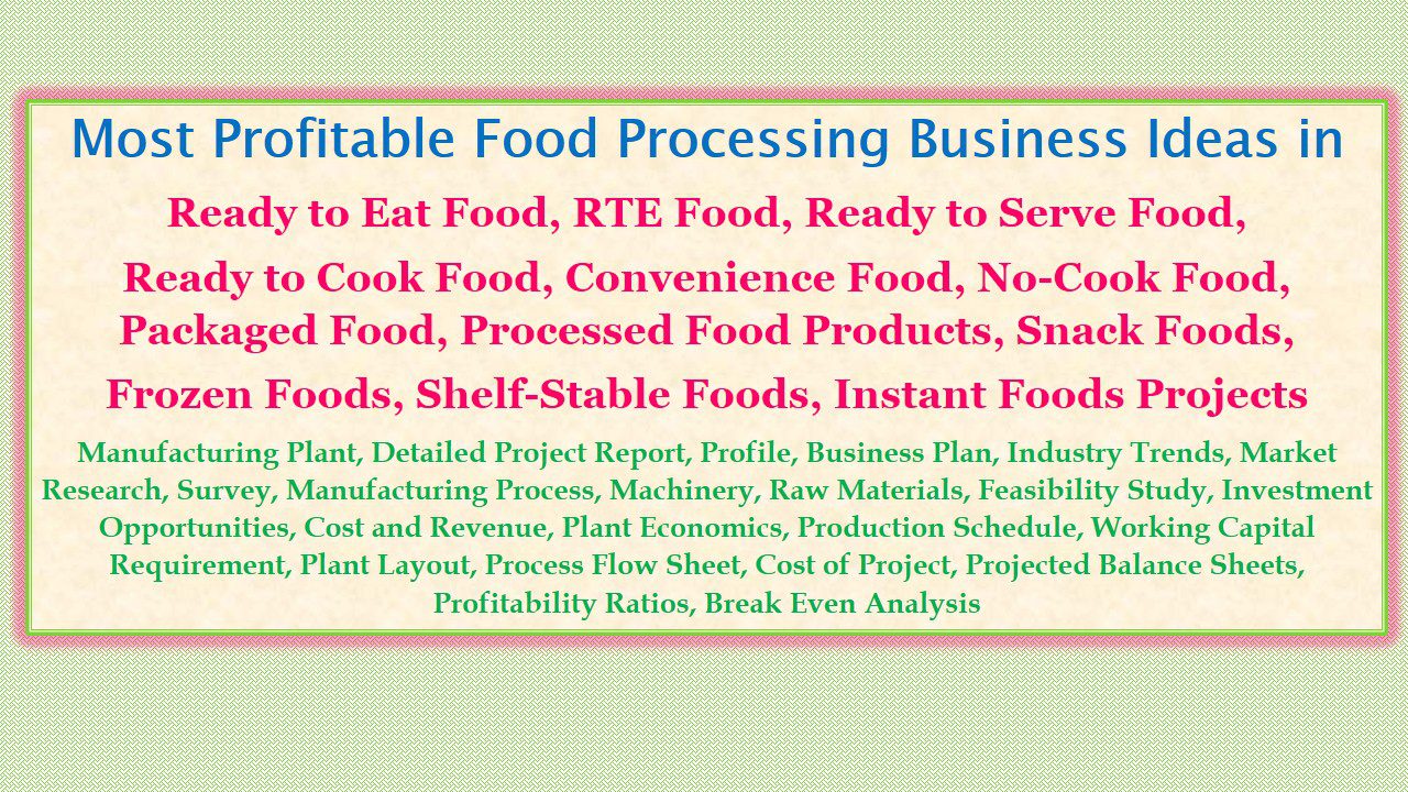 most-profitable-food-processing-business-ideas-in-ready-to-eat-food-rte-food-ready-to-serve-food-ready-to-cook-food-convenience-food-no-cook-food-packaged-food-processed-food-products