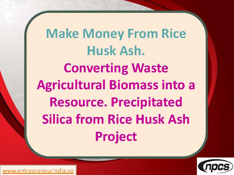Make Money From Rice Husk Ash. Converting Waste Agricultural Biomass into a Resource.