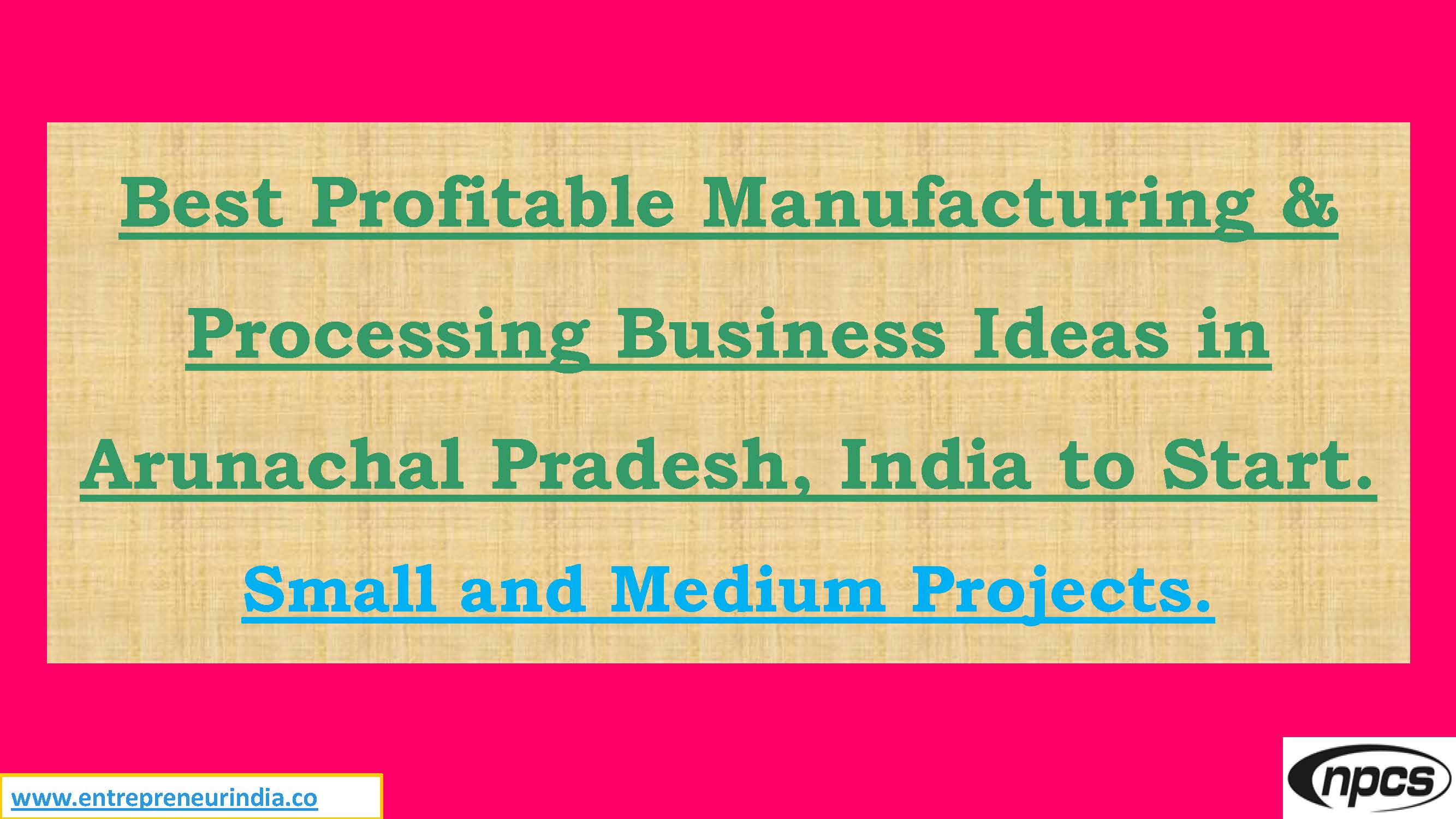 Best Profitable Manufacturing & Processing Business Ideas in Arunachal Pradesh, India to Start.jpg